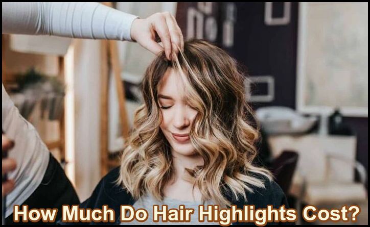 How Much Do Hair Highlights Cost?