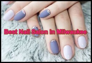 best nail salon in milwaukee