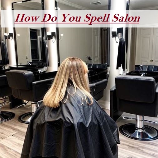 How Do You Spell Salon